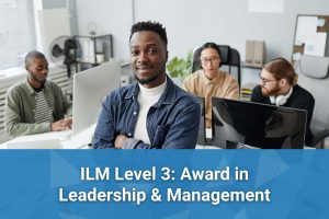 ILM Level 3 Award in Leadership and Management