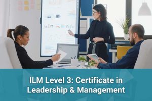 ILM Level 3 Certificate in Leadership and Management